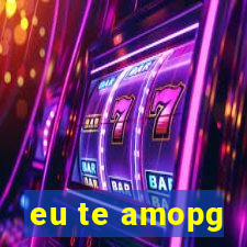 eu te amopg